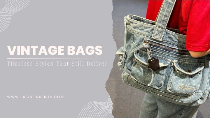 Vintage Bags: Timeless Styles That Still Deliver