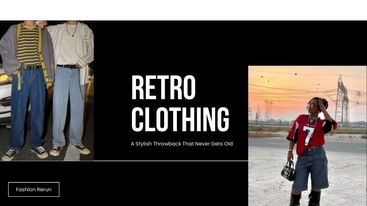 Retro Clothing: A Stylish Throwback That Never Gets Old