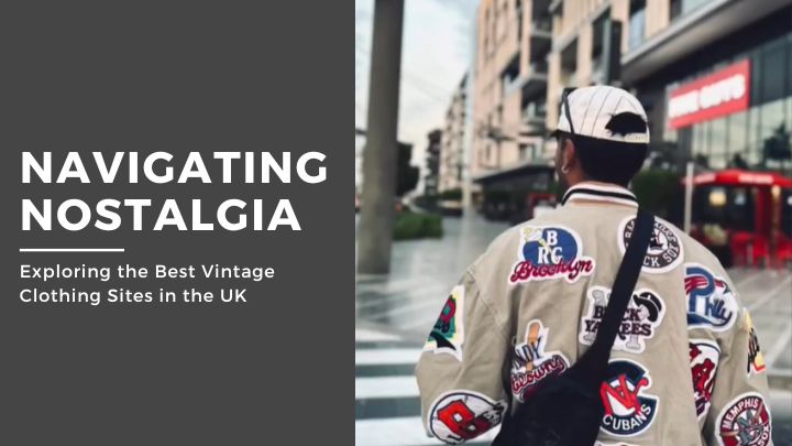 Navigating Nostalgia: Exploring the Best Vintage Clothing Sites in the UK