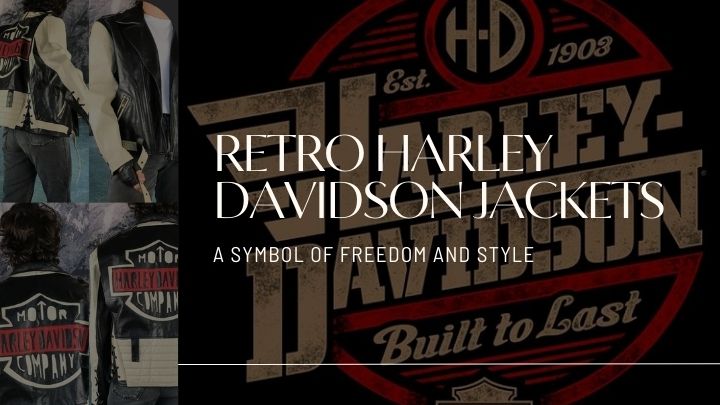 Retro Harley Davidson Jackets: A Symbol of Freedom and Style