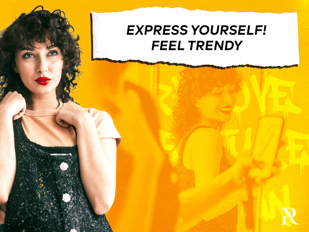 Express yourself, Feel Trendy