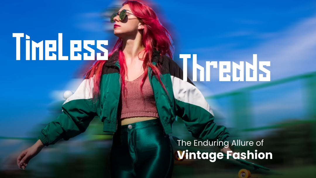 Timeless Threads: The Enduring Allure of Vintage Fashion