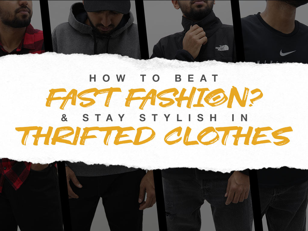 How to Beat Fast Fashion and Stay Stylish in Thrifted Clothes